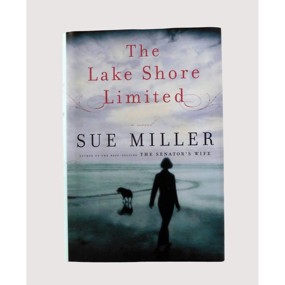 The Lake Shore Limited by Sue Miller 1st Edition 2010 Hardcover Jacket